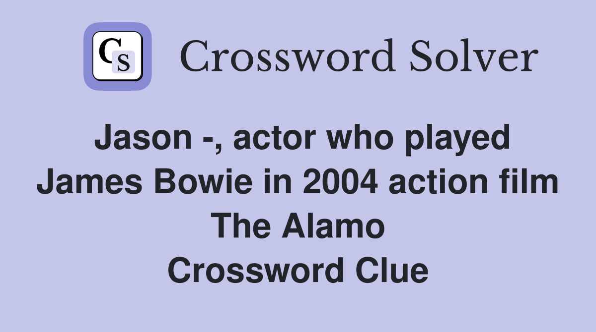 Jason , actor who played James Bowie in 2004 action film The Alamo